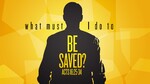 March 27, 2022 - What must I do to be saved?
